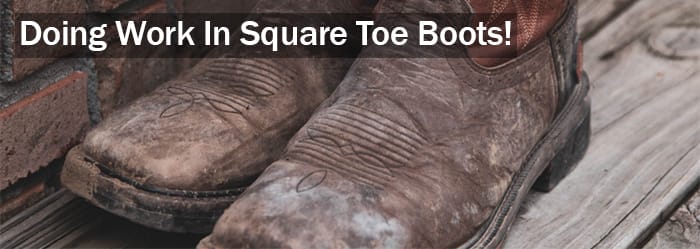 Square Toe Cowboy Boots - Doing work in Some dirty square toed cowboy boots!