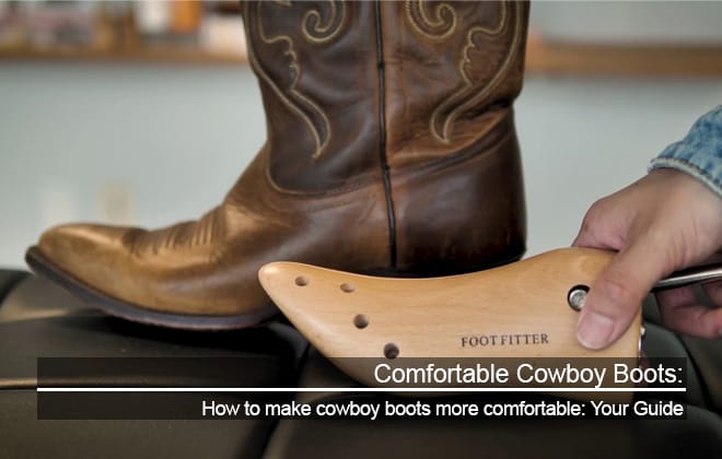 How to Make Cowboy Boots More Comfortable: Your Guide