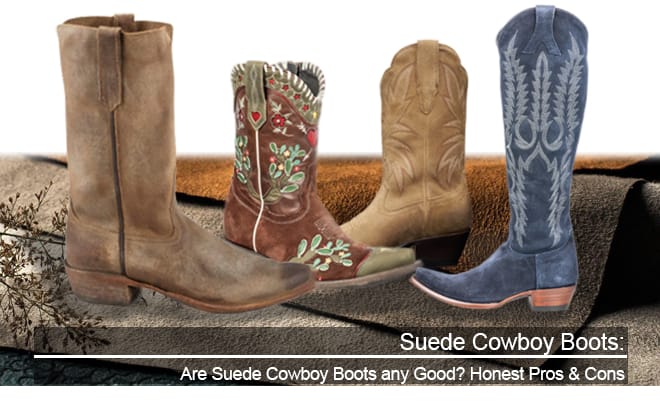 Are Suede Cowboy Boots Any Good? Honest Pros & Cons